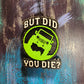 But Did You Die