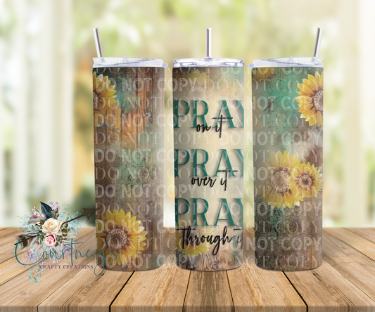 Pray on it, over it, through it
